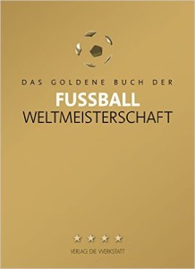 Fussball Buch Das goldene Buch zur Weltmeisterschaft